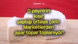 O peynirin kısır yaptığı ortaya çıktı! Marketlerden apar topar toplanıyor!