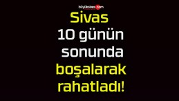 Sivas 10 günün sonunda boşalarak rahatladı!