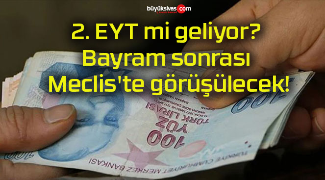 2. EYT mi geliyor? Bayram sonrası Meclis’te görüşülecek!