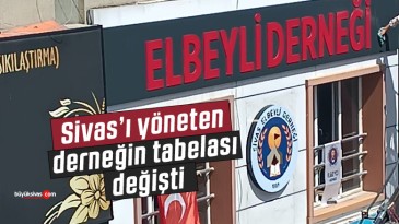 Sivas Elbeyli Derneği Tabelasını Değiştirdi!