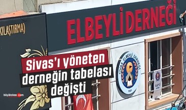 Sivas Elbeyli Derneği Tabelasını Değiştirdi!