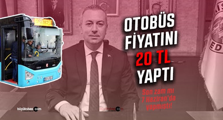 Sivas’ta toplu taşımaya yeniden zam mı geldi? Otobüsler 20 TL mi oldu?