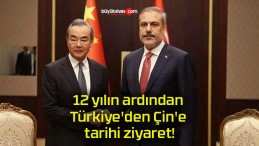 12 yılın ardından Türkiye’den Çin’e tarihi ziyaret!