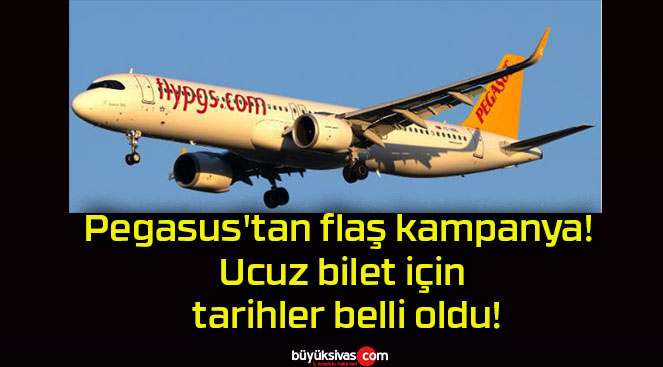 Pegasus’tan flaş kampanya! Ucuz bilet için tarihler belli oldu!