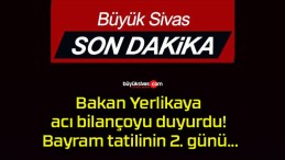 Bakan Yerlikaya acı bilançoyu duyurdu! Bayram tatilinin 2. günü…