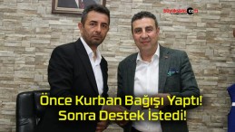 Önce Kurban Bağışı Yaptı! Sonra Destek İstedi!