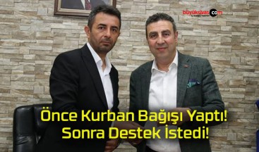 Önce Kurban Bağışı Yaptı! Sonra Destek İstedi!