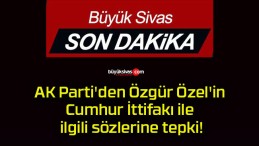 AK Parti’den Özgür Özel’in Cumhur İttifakı ile ilgili sözlerine tepki!