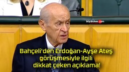 Bahçeli’den Erdoğan-Ayşe Ateş görüşmesiyle ilgili dikkat çeken açıklama!