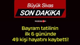 Bayram tatilinin ilk 6 gününde 49 kişi hayatını kaybetti!