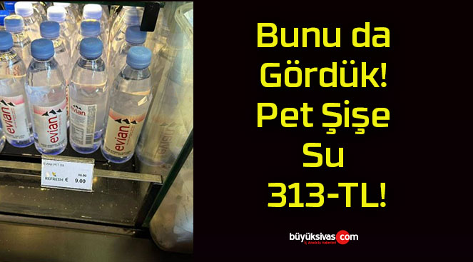 Bunu da Gördük! Pet Şişe Su 313-TL!