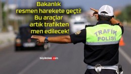 Bakanlık resmen harekete geçti! Bu araçlar artık trafikten men edilecek!