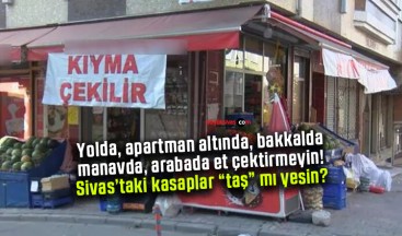 Sivas’ta nerelerde et çektirmeliyiz? Kasaplar taş mı yesin?