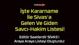 İşte Kararname İle Sivas’a Gelen Ve Giden Savcı-Hakim Listesi!