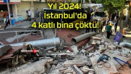 Yıl 2024! İstanbul’da 4 katlı bina çöktü!