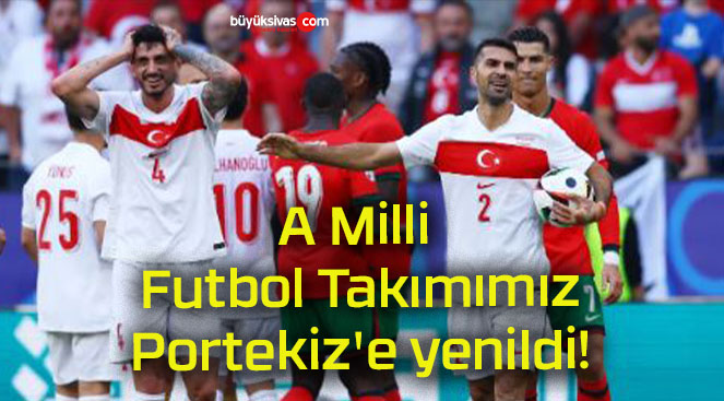 A Milli Futbol Takımımız Portekiz’e yenildi!