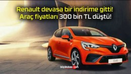 Renault devasa bir indirime gitti! Araç fiyatları 300 bin TL düştü!