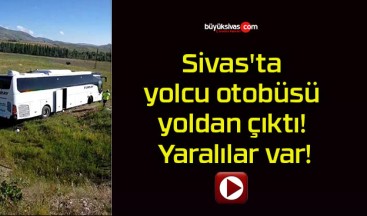 Sivas’ta yolcu otobüsü yoldan çıktı! Yaralılar var!