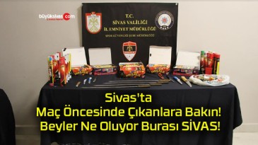 Sivas’ta Maç Öncesinde Çıkanlara Bakın! Beyler Ne Oluyor Burası SİVAS!