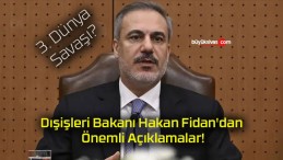 Dışişleri Bakanı Hakan Fidan’dan Önemli Açıklamalar!