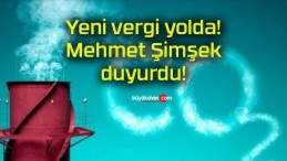 Yeni vergi yolda! Mehmet Şimşek duyurdu!