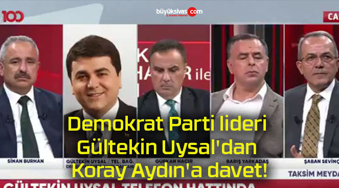 Demokrat Parti lideri Gültekin Uysal’dan Koray Aydın’a davet!