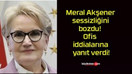 Meral Akşener sessizliğini bozdu! Ofis iddialarına yanıt verdi!