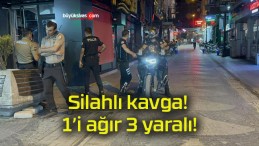 Silahlı kavga! 1’i ağır 3 yaralı!