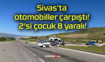 Sivas’ta otomobiller çarpıştı! 2’si çocuk 8 yaralı!