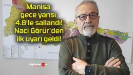 Manisa gece yarısı 4.8’le sallandı! Naci Görür’den ilk uyarı geldi!