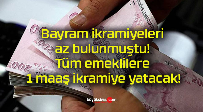 Bayram ikramiyeleri az bulunmuştu! Tüm emeklilere 1 maaş ikramiye yatacak!