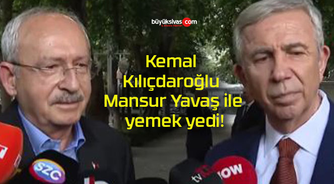 Kemal Kılıçdaroğlu Mansur Yavaş ile yemek yedi!