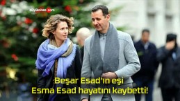 Beşar Esad’ın eşi Esma Esad hayatını kaybetti!