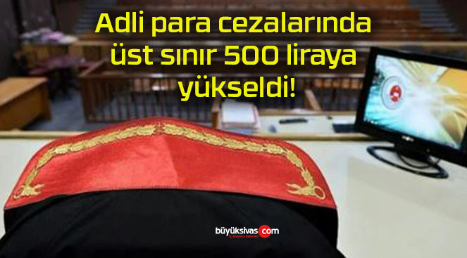 Adli para cezalarında üst sınır 500 liraya yükseldi!