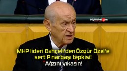 MHP lideri Bahçeli’den Özgür Özel’e sert Pınarbaşı tepkisi! Ağzını yıkasın!