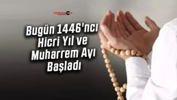 Bugün 1446’ncı Hicri Yıl ve Muharrem Ayı Başladı