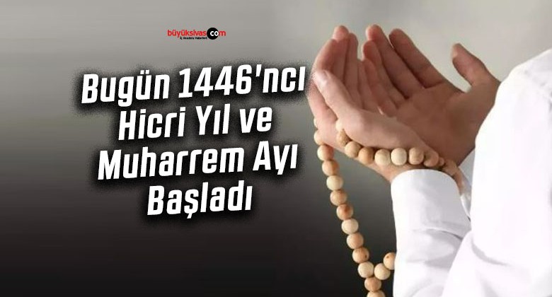 Bugün 1446’ncı Hicri Yıl ve Muharrem Ayı Başladı