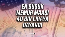 En düşük memur maaşı 40 bin liraya dayandı