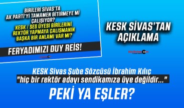 KESK Sivas Şube Sözcüsü İbrahim Kılıç “hiç bir aday sendikamıza üye değildir…”