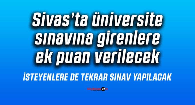 Sivas’ta üniversite sınavına girenlere ek puan verilecek