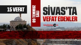 Sivas Aramızdan Ayrılanlar – Sivas’ta Ölenler –09 Temmuz 2024