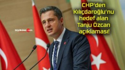 CHP’den Kılıçdaroğlu’nu hedef alan Tanju Özcan açıklaması!