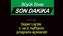 Süper Lig’de 1. ve 2. haftanın programı açıklandı!
