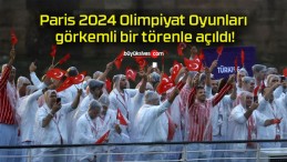 Paris 2024 Olimpiyat Oyunları görkemli bir törenle açıldı!