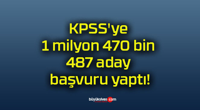 KPSS’ye 1 milyon 470 bin 487 aday başvuru yaptı!