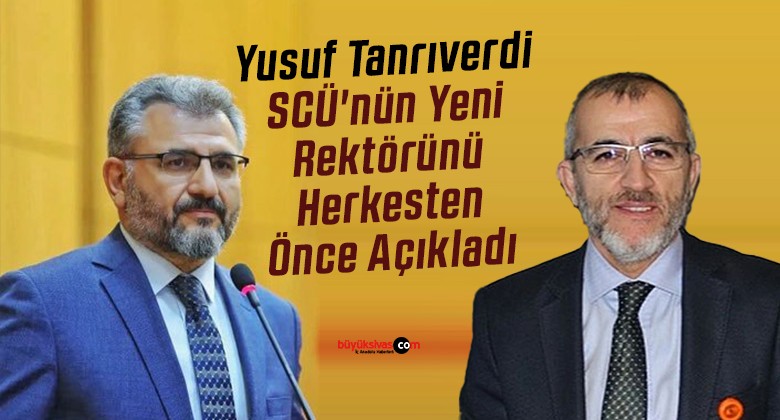 Yusuf Tanrıverdi SCÜ’nün Yeni Rektörünü Herkesten Önce Açıkladı