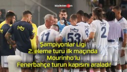 Şampiyonlar Ligi 2. eleme turu ilk maçında Mourinho’lu Fenerbahçe turun kapısını araladı!