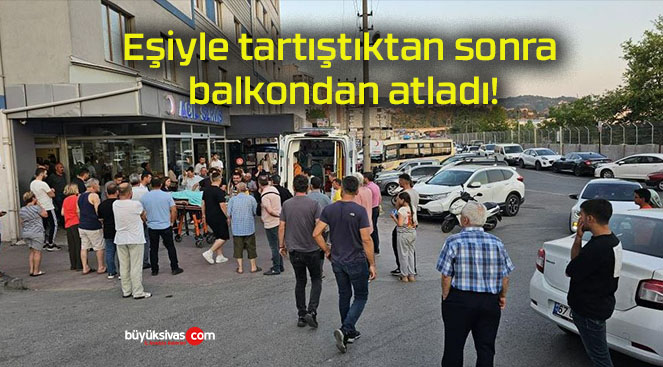 Eşiyle tartıştıktan sonra balkondan atladı!