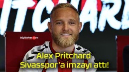 Alex Pritchard Sivasspor’a imzayı attı!