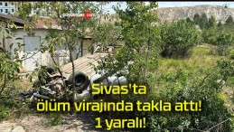 Sivas’ta ölüm virajında takla attı! 1 yaralı!